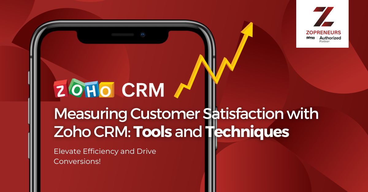 Measuring Customer Satisfaction with Zoho CRM: Tools and Techniques